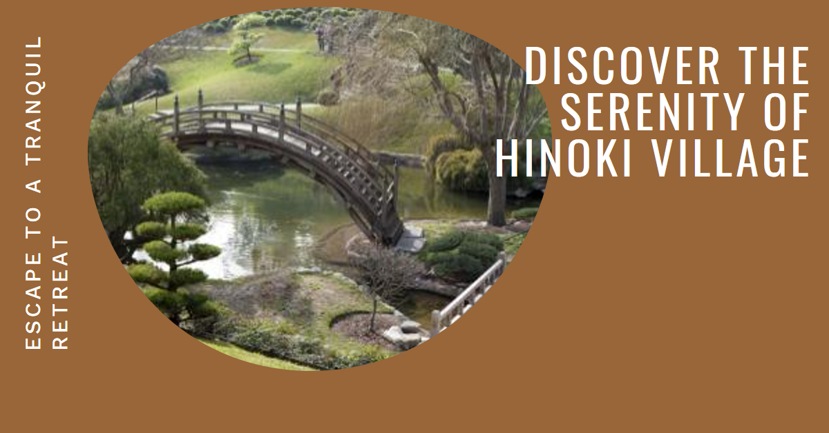 Discover the Serenity of Hinoki Village